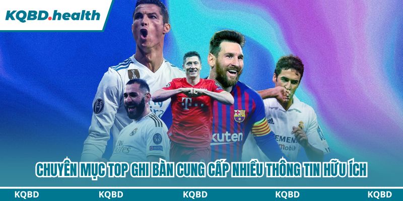 Top Ghi Bàn - Chuyên Mục Tín Đồ Bóng Đá Không Thể Bỏ Qua 22 Chuyên mục Top ghi bàn cung cấp nhiều thông tin hữu ích