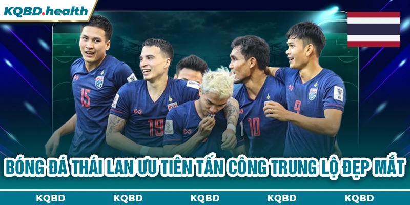 THÁI LAN 24 Bóng đá Thái Lan ưu tiên tấn công trung lộ đẹp mắt