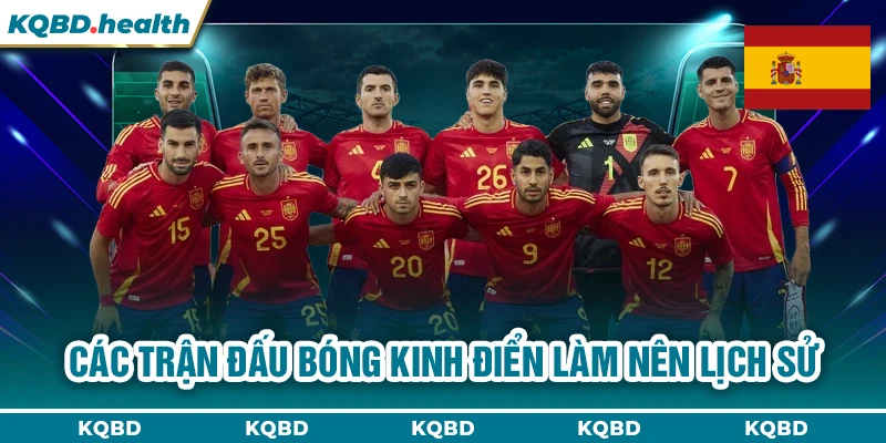 TÂY BAN NHA 24 Các trận đấu bóng kinh điển làm nên lịch sử