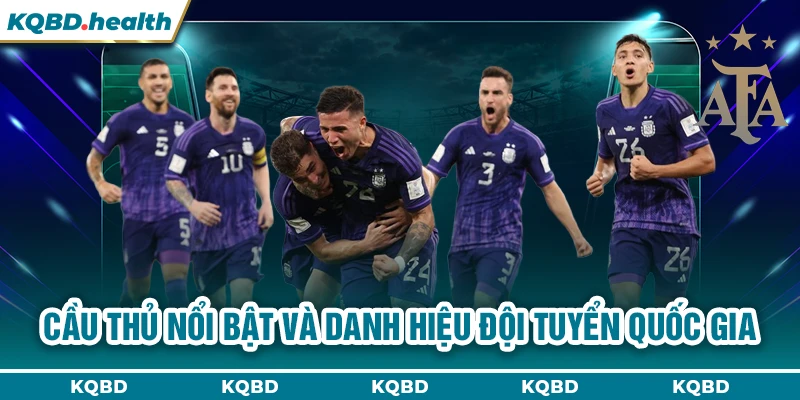 ARGENTINA 24 Cầu thủ nổi bật và danh hiệu đội tuyển quốc gia