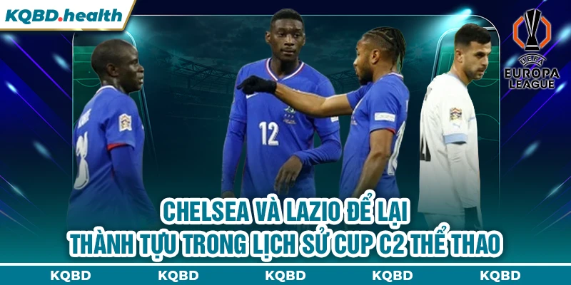 Cup C2 Châu Âu 23 Chelsea và Lazio đã tạo nên lịch sử cup C2 châu Âu thể thao