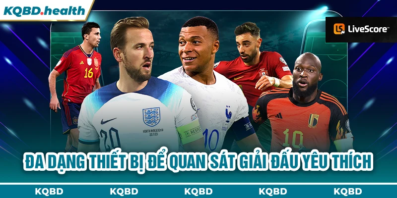 Livescore 23 Đa dạng thiết bị để quan sát giải đấu yêu thích