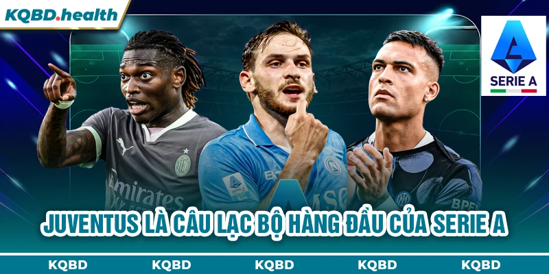 Serie A 23 Juventus là câu lạc bộ hàng đầu của Serie A