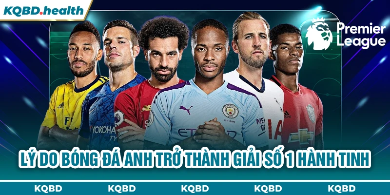 Ngoại Hạng Anh 24 Lý do bóng đá Anh trở thành giải số 1 hành tinh