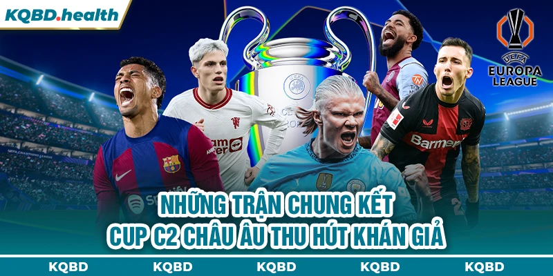 Cup C2 Châu Âu 22 Những trận chung kết cup C2 châu Âu thu hút khán giả