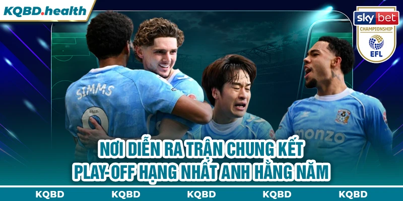 Hạng Nhất Anh 22 Nơi diễn ra trận chung kết play-off Hạng Nhất Anh hằng năm