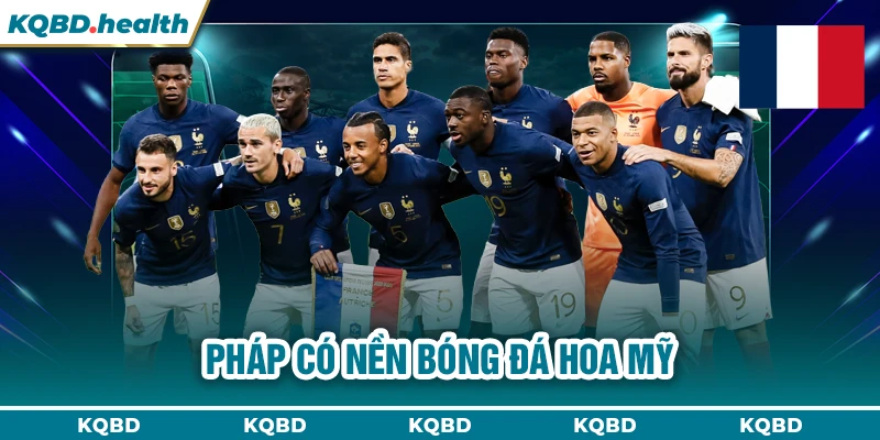 PHÁP 22 Pháp có nền bóng đá hoa mỹ
